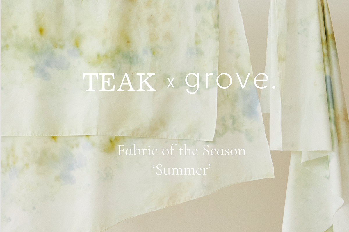 TEAK x grove. | Fabric of the season : Summer Fabric